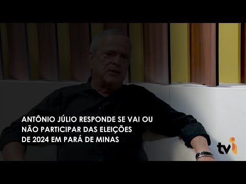 Vídeo: Antônio Júlio responde se vai ou não participar das eleições de 2024 em Pará de Minas