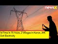 1st Time In 75 Years | 2 Villages In Keran, J&K Get Electricity | NewsX