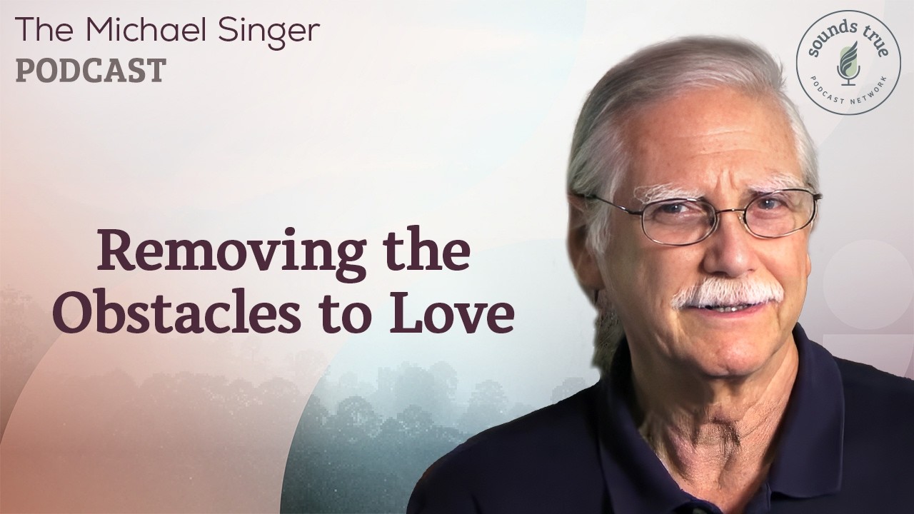 Removing the Obstacles to Love | The Michael Singer Podcast