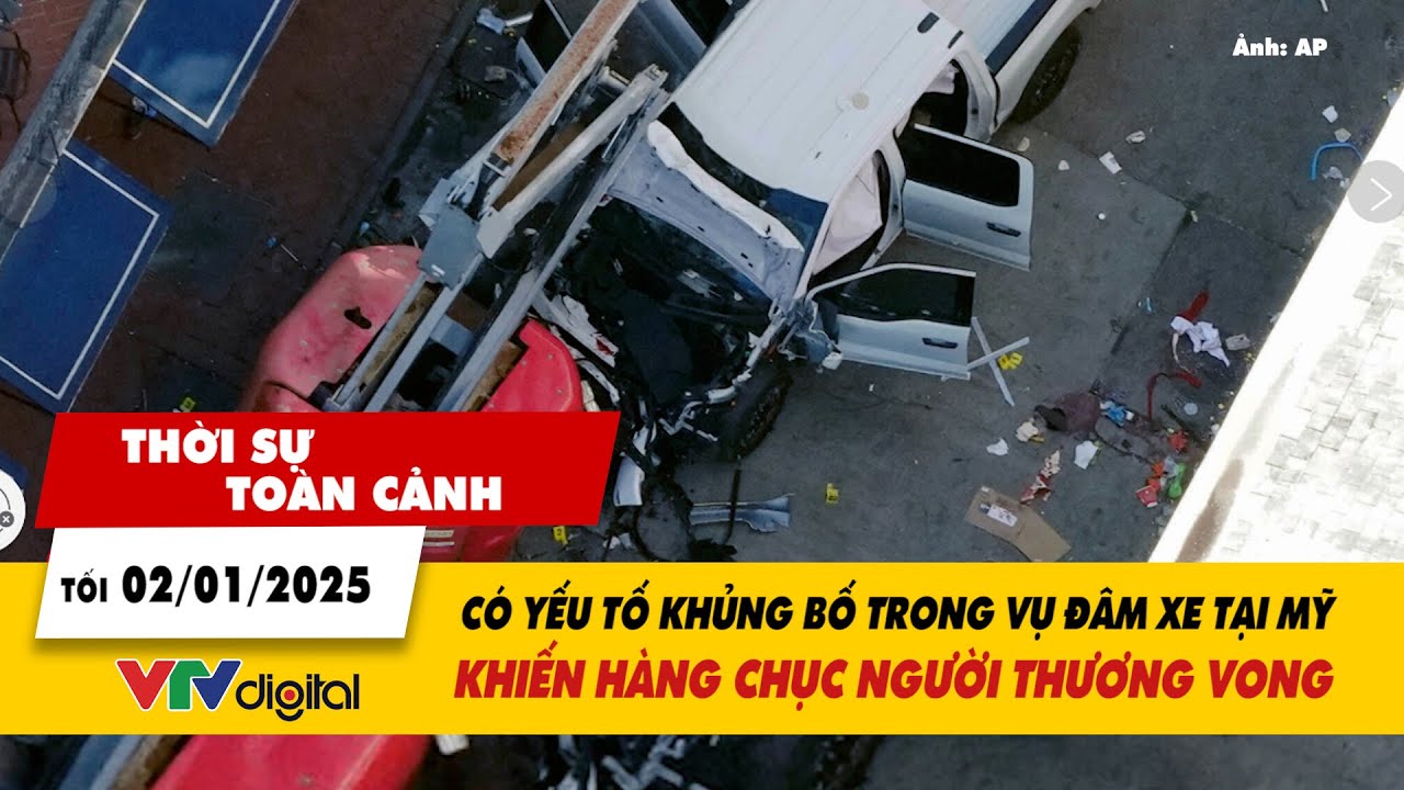 Thời sự toàn cảnh 2/1: Yếu tố khủng bố trong vụ đâm xe tại Mỹ làm hàng chục người thương vong| VTV24