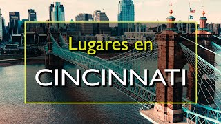 Cincinnati: Los 10 mejores lugares para visitar en Cincinnati, Ohio.