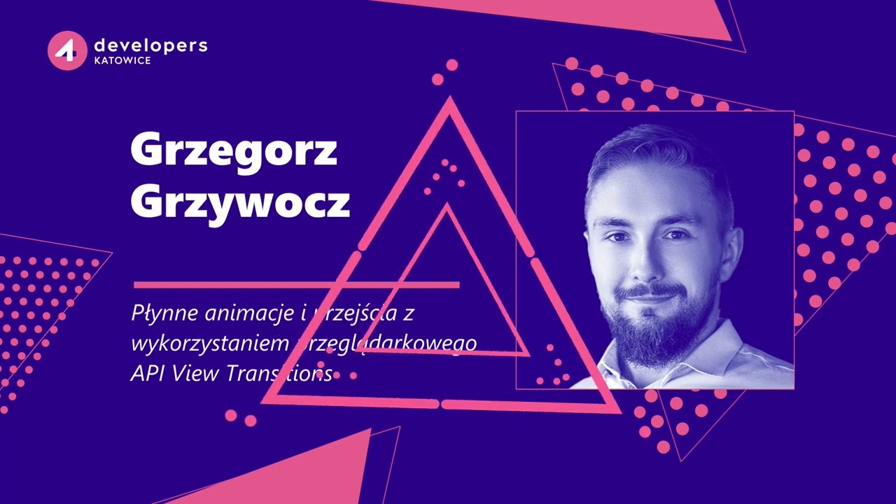 4Developers Katowice 2024: Grzegorz Grzywocz – Płynne animacje i przejścia z API View Transitions