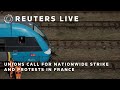 LIVE: Unions call for nationwide strike and protests in France | REUTERS