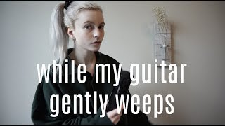 The Beatles - While My Guitar Gently Weeps (Cover by Holly Henry)