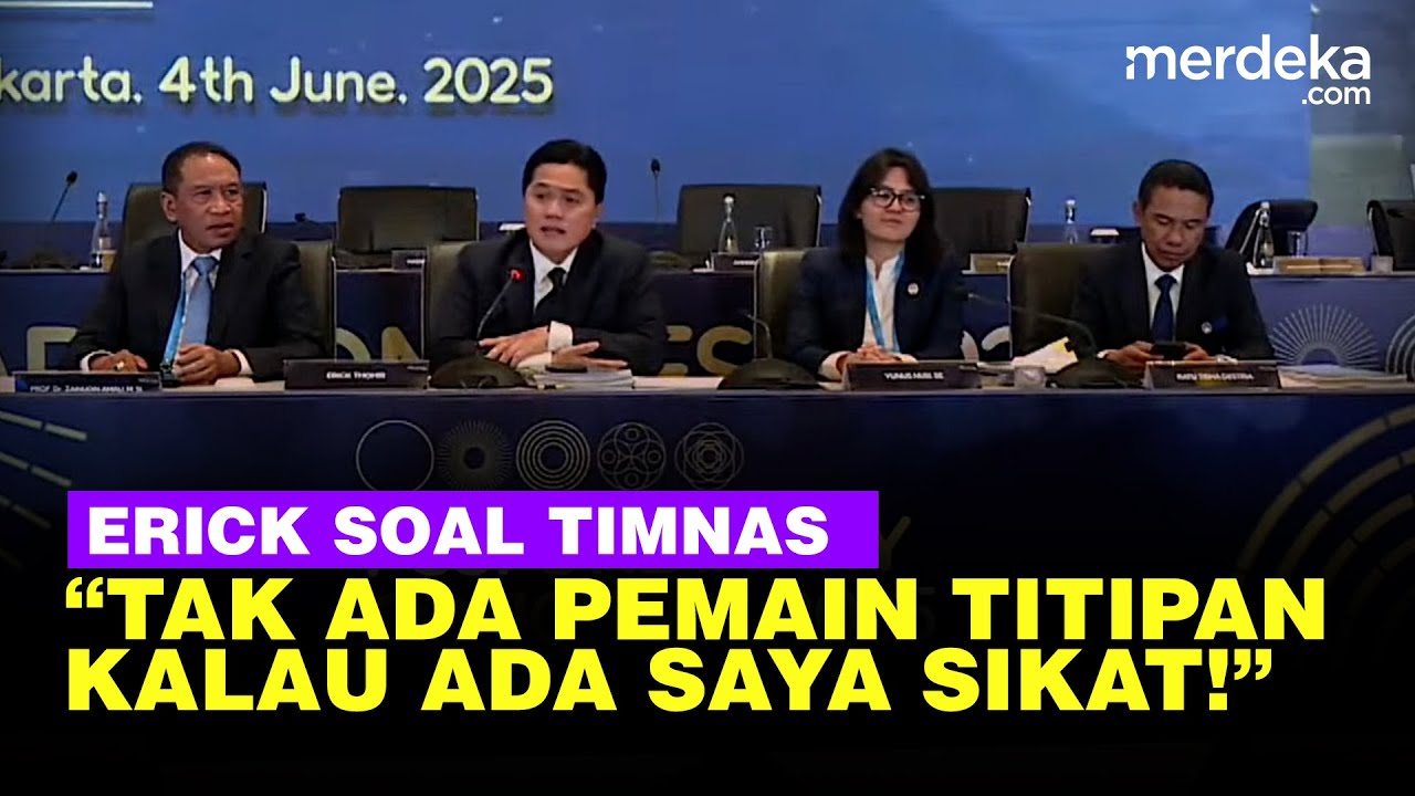 Erick Thohir Tegas Tak ada Pemain Titipan di Timnas Indonesia: Kalau Ada Saya Sikat
