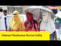 Intense Heatwave Across India | Doctors Advise People to Stay Home | NewsX