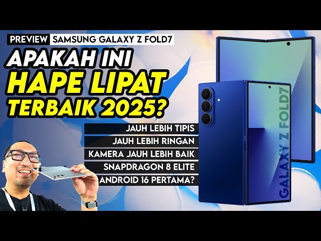 Upgrade JAUH! Super Tipis, Ringan, Kamera Ultra, Android 16: Preview & Harga Samsung Galaxy Z Fold7