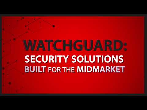 WatchGuard Security Solutions Built for Midmarket