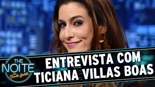 The Noite - Entrevista com Ticiana Villas Boas