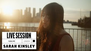 Sarah Kinsley - Sublime | Live Session