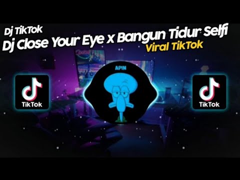 DJ CLOSE YOUR EYE x BANGUN TIDUR SELFIE x GO SAMPE BAWAH VIRAL TIK TOK TERBARU 2022
