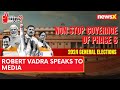 One Chance To INDIA Bloc | Robert Vadra Speaks To Media | NewsX