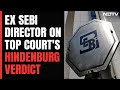 Adani-Hindenburg Case Verdict | Reinforced SEBIs Capabilities, Says Ex Director After Verdict