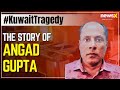 Kuwait Tragedy | The Story of Victim Angad Gupta | Watch |  NewsX