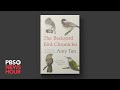 Amy Tan turns her literary gaze on the world of birds in The Backyard Bird Chronicles