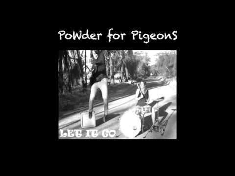 Powder For Pigeons  "Let It Go"