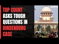What Proof Do You Have Against Adani Group? Court Asks In Hindenburg Case