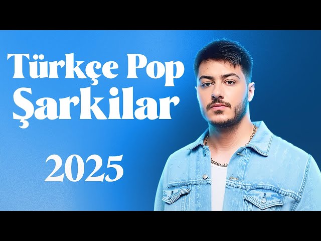Türkçe Pop Müzik 2025 🎶 Muzik Dinle En Son Çıkan Turkce 2025 | En Yeni Pop Şarkılar 2025