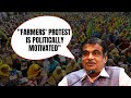 Farmers Protest News | Farmers Protest Is Politically Motivated: Nitin Gadkari