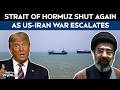US-Iran War News | Iran Shuts Strait Of Hormuz Again, US Hits Back: What Next?
