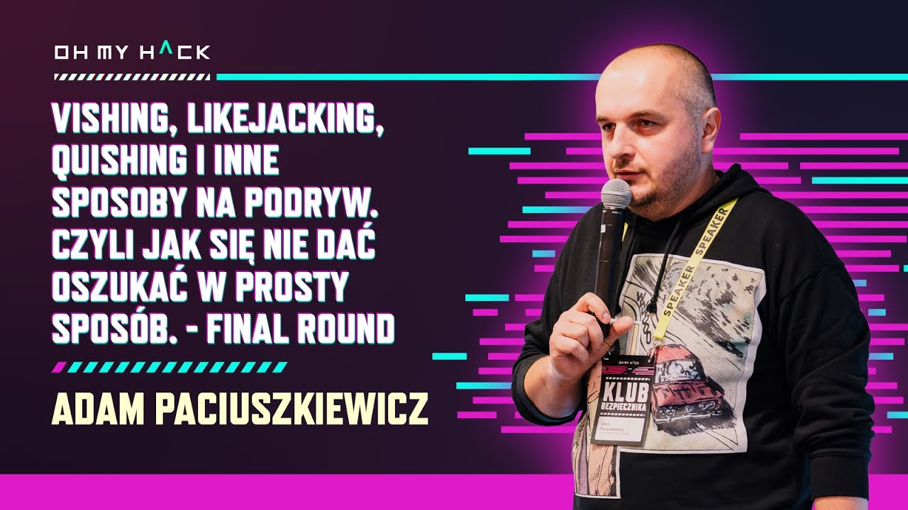 Adam Paciuszkiewicz: Vishing, Likejacking, Quishing i inne sposoby na podryw | OMH 2024