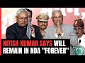 Bihar Chief Minister Nitish Kumar: Will Remain In NDA Fold Forever Now