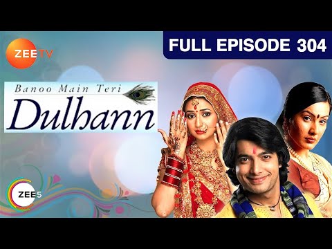 banoo main teri dulhann episode 304