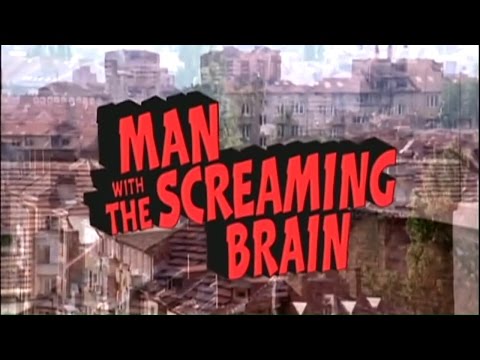 Man with the Screaming Brain'