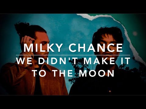 Milky Chance - We Didn’t Make It to the Moon (Lyrics)