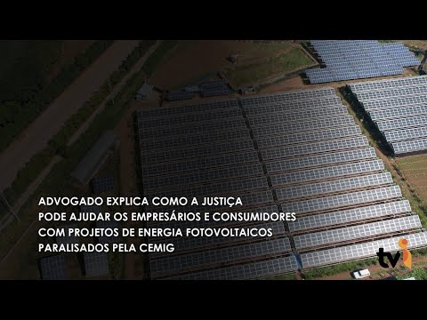 Vídeo: Advogado explica como a justiça pode ajudar os empresários e consumidores com projetos de energia fotovoltaicos paralisados pela CEMIG