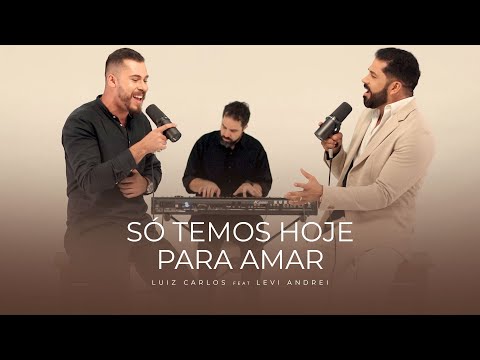 Luiz Carlos – Só temos hoje para amar (Feat Levi Andrei)