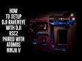How To Setup DJI Raveneye with the DJI RSC2 Paired with Atomos Ninja V for active tracking..