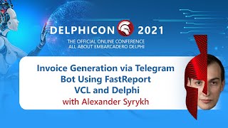 DelphiCon 2021: Invoice Generation via Telegram Bot Using FastReport VCL and Delphi