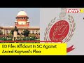ED Files Affidavit In SC Against Arvind Kejriwals Plea | AAP Leader Saurabh Bharadwaj Reacts |NewsX