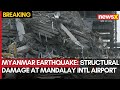 Myanmar Earthquake: Structural Damage At Mandalay Intl Airport | More After Shok Feared | NewsX