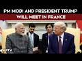 Modi Trump Meeting |  PM Modi, Trump Will Meet In France, Confirms White House