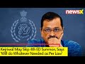 Kejriwal May Skip 4th ED Summon | Says Will do Whatever Needed as Per Law | NewsX