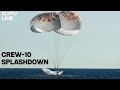 NASA LIVE | Space X LIVE | Crew 10 Splash Down | NASAs SpaceX Crew-10 Re-Entry And Splashdown