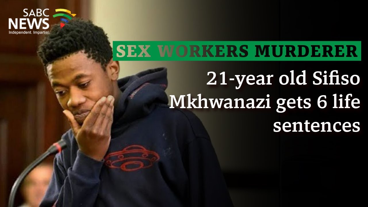 Sex Workers Murder I 21-year old Sifiso Mkhwanazi gets 6 life sentences