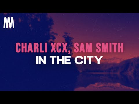 Charli XCX feat. Sam Smith - In The City (Lyrics)