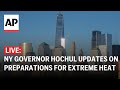 LIVE: NY Governor Kathy Hochul updates on statewide preparations for extreme heat