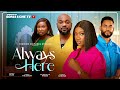 ALWAYS HERE - SONIA UCHE, CHINENYE NNEBE, CHIKE DANIELS, DEZA THE GREAT, 2025 LATEST NIGERIAN MOVIE