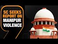 Manipur Breaking: SC Directs Manipur Govt, CBI & NIA to Submit Probe Reports on Violence in State.