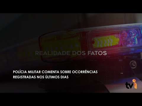 Vídeo: Polícia Militar comenta sobre ocorrências registradas nos últimos dias