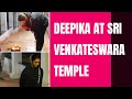 Deepika Padukone And Sister Anisha Visit Tirumala Temple