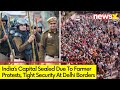 Indias Capital Sealed Off Due To Farmer Protest | Security Beefed Up At Delhi Borders | NewsX