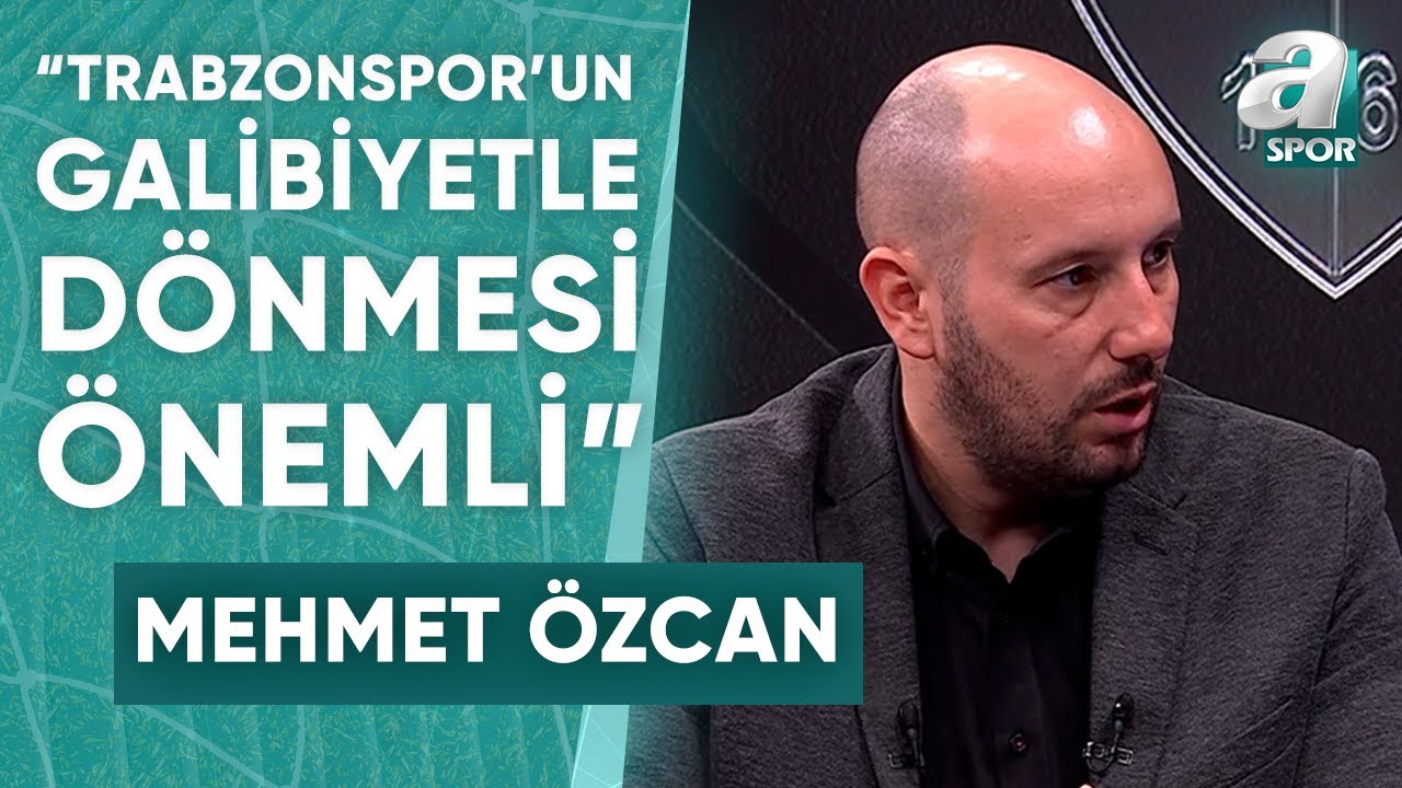 Mehmet Özcan: "Trabzonspor'da Meunier Nokta Atışı Bir Transfer Olmuş" / A Spor / Spor Ajansı