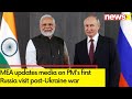 MEA Briefs Media On PMs Russia Visit | 1st Visit To Russia Since Ukraine War