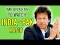Former Pakistan cricket captain Imran Khan to watch Indo-Pak T20