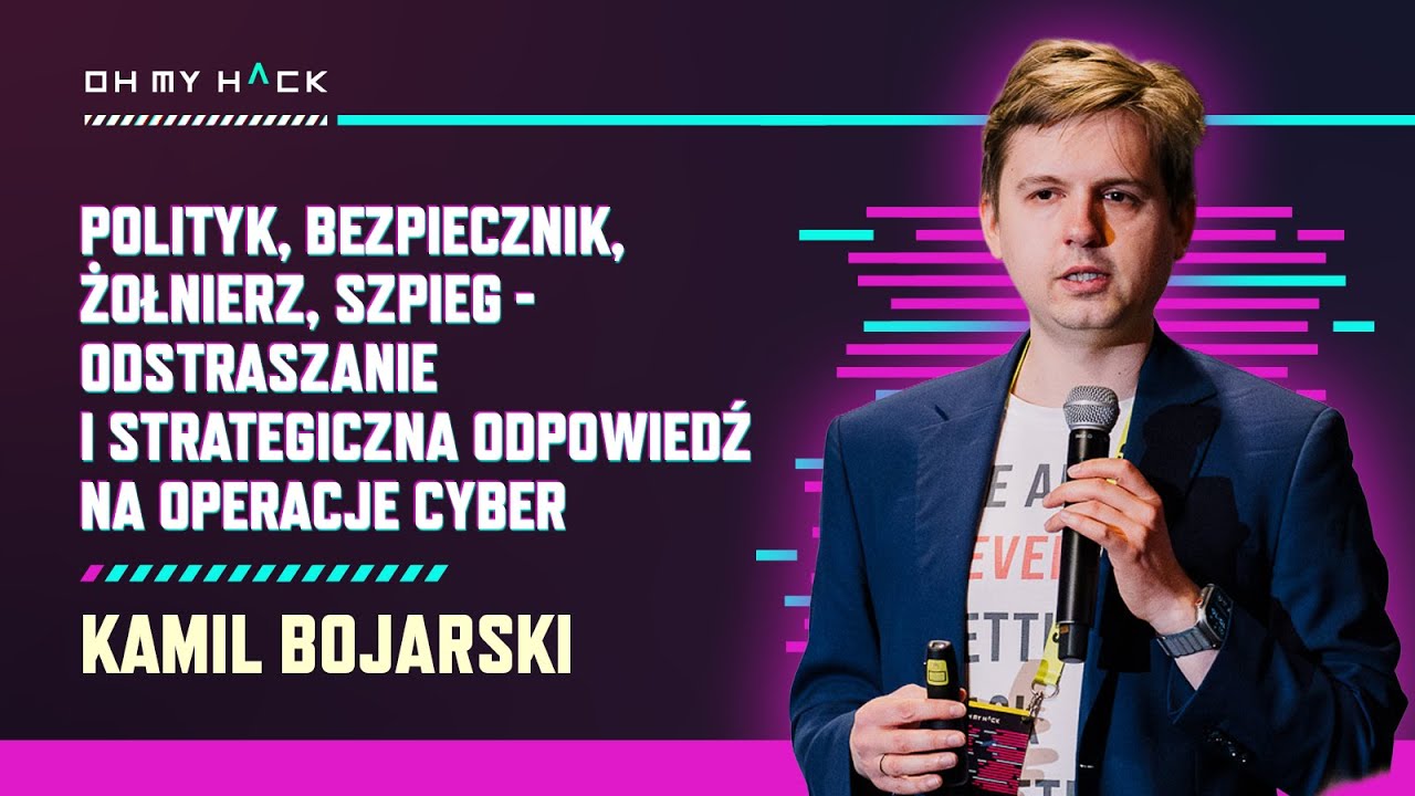 Kamil Bojarski: Odstraszanie i strategiczna odpowiedź na operacje cyber | OMH 2024